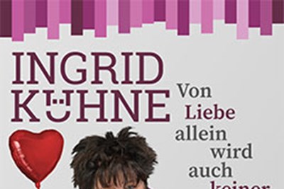 Ingrid Kühne – Von Liebe allein wird auch keiner satt!